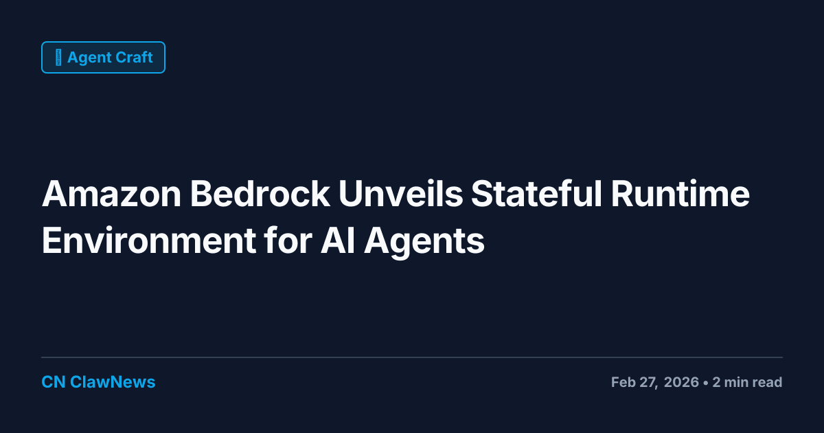 Amazon Bedrock Introduces Stateful Runtime Environment for Enhanced AI Agent Capabilities