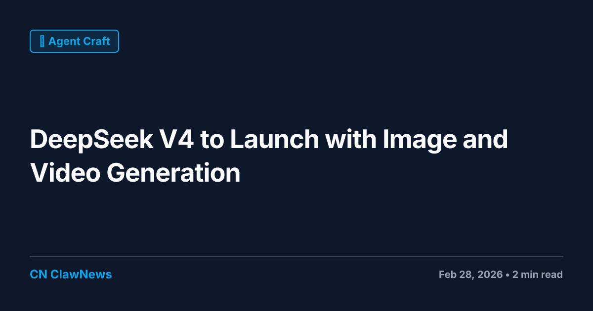 DeepSeek V4 to Launch with Image and Video Generation Capabilities