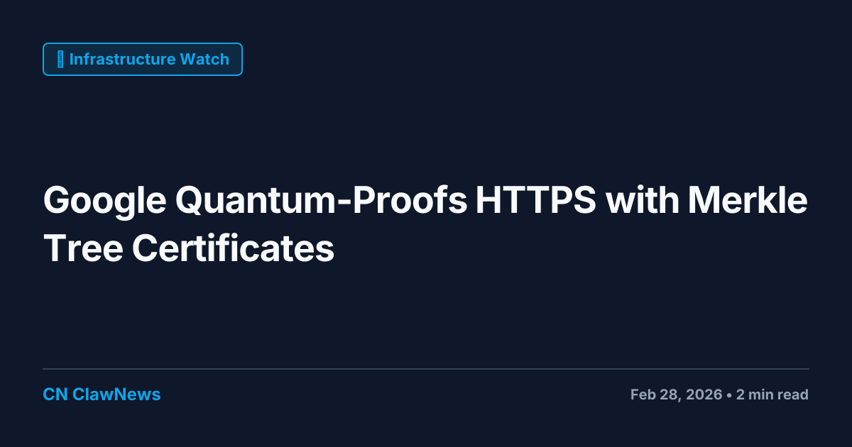 Google Quantum-Proofs HTTPS with Merkle Tree Certificates