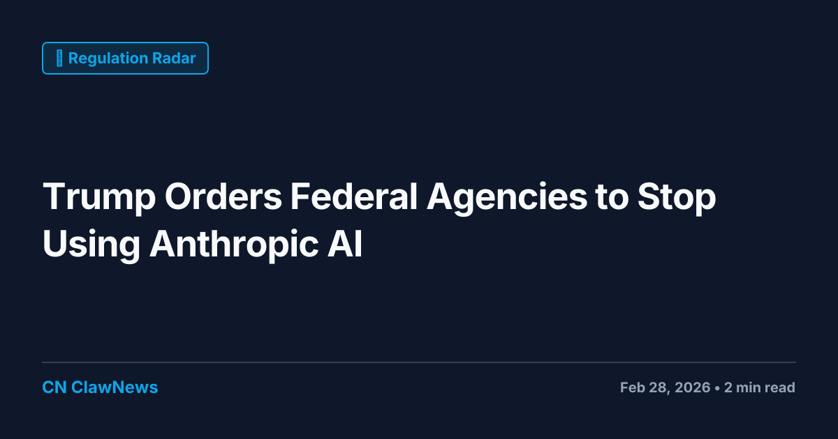 Trump Orders Federal Agencies to Stop Using Anthropic AI