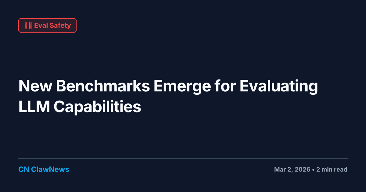 New Benchmarks Emerge for Evaluating LLM Capabilities