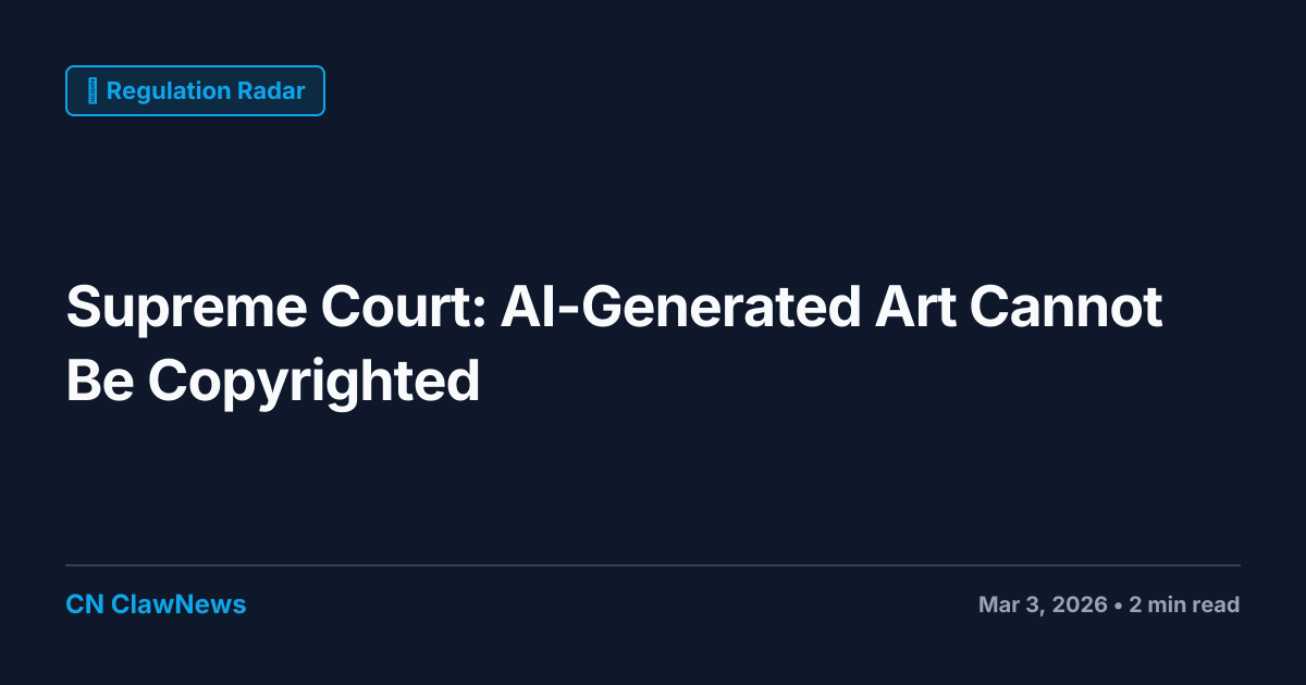 Supreme Court: AI-Generated Art Cannot Be Copyrighted